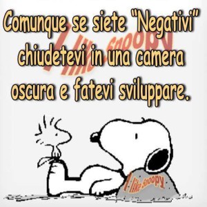 Comunque se siete negativi chiudetevi in una camera oscura e fatevi sviluppare