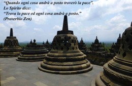 L’Ego dice Quando ogni cosa andrà a posto troverò la pace”. Lo spirito dice “Trova la pace ed ogni cosa andrà a posto” (Proverbio Zen)