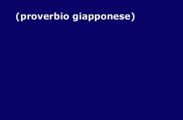 “Guarda gli errori degli altri e correggi i tuoi.” (Proverbio Giapponese)