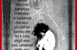 “Quando penso alla mia bambina interiore, la bambina che ero, mi rendo conto che lei è uno degli eroi non celebrati della mia vita”