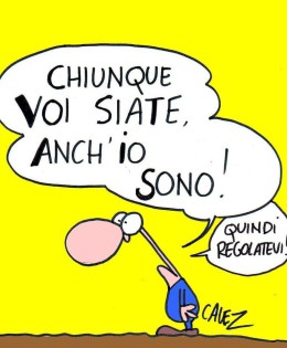 “Chiunque voi siate anche io sono! Quindi regolatevi!” (Cavez)