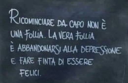 “Ricominciare da capo non è follia. La vera follia è abbandonarsi alla depressione e fare finta di essere felice.”