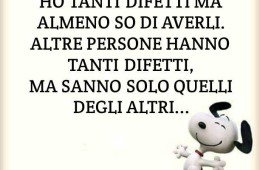 “Ho tanti difetti ma so di averli. Altre persone hanno tanti difetti ma sanno solo quelli degli altri…” (Snoopy Forever)