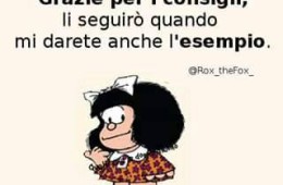 “Grazie per i consigli, li seguirò quando mi darete anche l’esempio.”