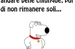 “Incredibile come vi fate andare bene chiunque pur di non rimanere soli” (Il cane irriverente)