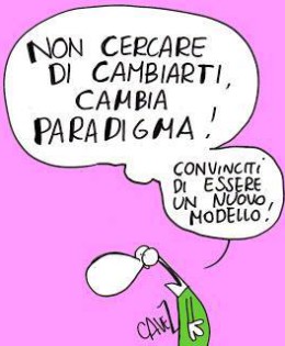 Non cercare di cambiarti, cambia paradigma. Convinciti di essere un nuovo modello.