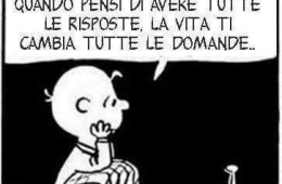 Quando pensi di avere tutte le risposte la vita ti cambia tutte le domande