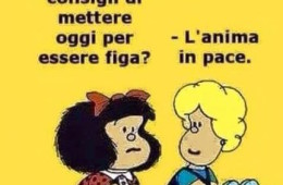 “Cosa mi consigli di mettere oggi per essere figa?” – “L’anima in pace.”