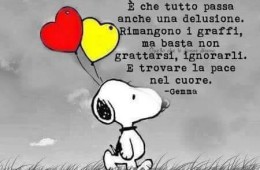 “È che tutto passa anche una delusione. Rimangono i graffi, ma basta non grattarsi, ignorarli. E trovare la pace nel cuore” (Gemma)”