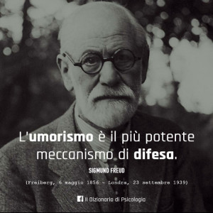 "L'umorismo è il piu potente meccanismo di difesa" (Sigmund Freud)