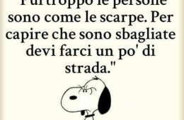 “Purtroppo le persone sono come le scarpe. Per capire che sono sbagliate devi farci un po’ di strada.”