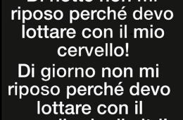 “Di notte non mi riposo perché devo lottare con il mio cervello! Di giorno non riposo perché devo lottare con il cervello degli altri!!”