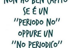 Non ho ben capito se è un “periodo no” oppure un “no periodico”.