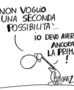 “Non voglio una seconda possibilità… io devo avere ancora la prima!” (Cavez)