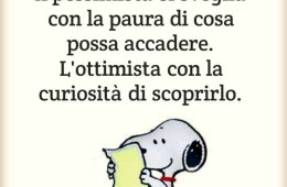 “Il pessimista si sveglia con la paura di cosa possa accadere. L’ottimista con la curiosità di scoprirlo.”