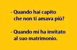 “Quando hai capito che non ti amava più?” “Quando mi ha invitato al suo matrimonio.”