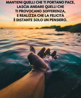 “Scegli con attenzione i tuoi pensieri, mantieni quelli che ti portano pace, lascia andare quelli che ti provocano sofferenza, e realizza che la felicità è distante solo un pensiero.” (Cit.)