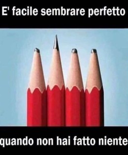 “È facile sembrare perfetto quando non hai fatto niente.”