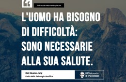 “L’uomo ha bisogno di difficoltà: sono necessarie alla sua salute.” (Carl Gustav Jung)