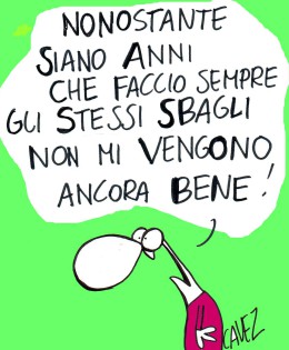 “Nonostante siano anni che faccio sempre gli stessi sbagli non mi vengono ancora bene!” (Cavez)