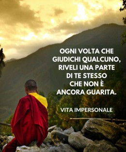 “Ogni volta che giudichi qualcuno riveli una parte di te stesso che non è ancora guarita.” (Cit.)